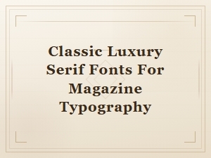 Best Classic Luxury Serif Fonts for Elegant Magazine Typography