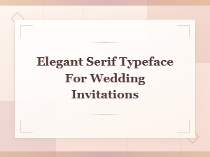 Elegant Serif Typeface for Wedding Invitations