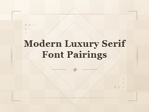 Modern Luxury Serif Font Pairings for Elegant Designs