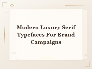 Modern Luxury Serif Typefaces for High-End Brand Campaigns