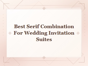 Best Serif Font Combinations for Luxury Wedding Invitation Suites