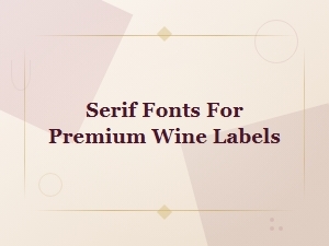 Modern Luxury Serif Fonts for Premium Wine Label Design